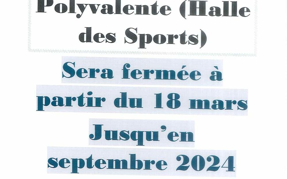 En raison des travaux, la Salle Polyvalente (Halle des Sports) sera fermée à partir du 18 mars jusqu'en septembre 2024