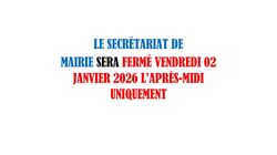 Le secrétariat de mairie sera fermé vendredi 2 janvier 2026 l'après-midi uniquement